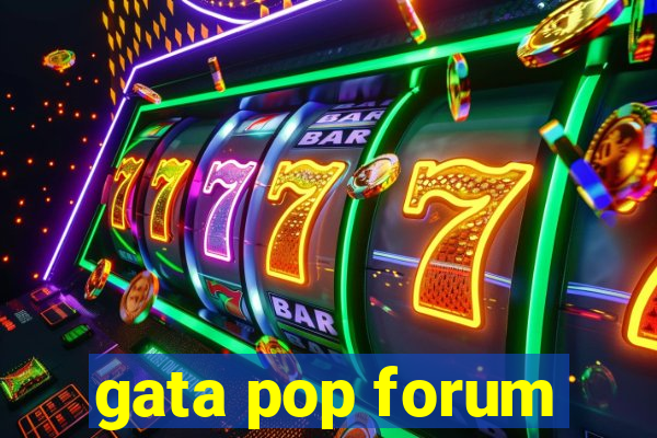 gata pop forum